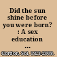 Did the sun shine before you were born? : A sex education primer /