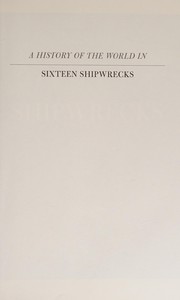 A history of the world in sixteen shipwrecks /