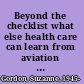 Beyond the checklist what else health care can learn from aviation teamwork and safety /