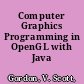 Computer Graphics Programming in OpenGL with Java /