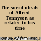 The social ideals of Alfred Tennyson as related to his time /