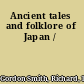 Ancient tales and folklore of Japan /