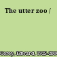 The utter zoo /