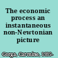 The economic process an instantaneous non-Newtonian picture /