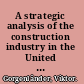 A strategic analysis of the construction industry in the United Arab Emirates opportunities and threats in the construction business /