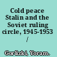 Cold peace Stalin and the Soviet ruling circle, 1945-1953 /