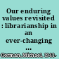 Our enduring values revisited : librarianship in an ever-changing world /