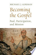 Becoming the gospel : Paul, participation, and mission /