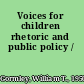 Voices for children rhetoric and public policy /