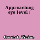 Approaching eye level /