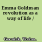 Emma Goldman revolution as a way of life /