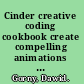 Cinder creative coding cookbook create compelling animations and graphics with Kinect and camera input, using one of the most powerful C++ frameworks available /