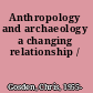 Anthropology and archaeology a changing relationship /