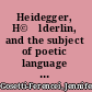 Heidegger, H©œlderlin, and the subject of poetic language : toward a new poetics of dasein /