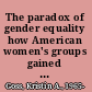 The paradox of gender equality how American women's groups gained and lost their public voice /