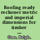 Roofing ready reckoner metric and imperial dimensions for timber roofs of any span and pitch /