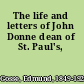 The life and letters of John Donne dean of St. Paul's,