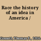 Race the history of an idea in America /