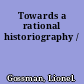 Towards a rational historiography /