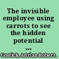 The invisible employee using carrots to see the hidden potential in everyone /