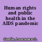 Human rights and public health in the AIDS pandemic