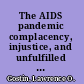 The AIDS pandemic complacency, injustice, and unfulfilled expectations /