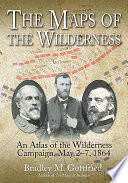 The maps of the wilderness : an atlas of the wilderness campaign, including all cavalry operations, May 2-6, 1864 /