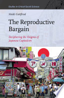 The reproductive bargain : deciphering the enigma of Japanese capitalism /