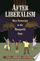 After liberalism mass democracy in the managerial state /