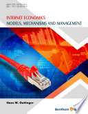 Internet economics : models, mechanisms and management /