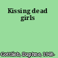 Kissing dead girls