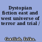 Dystopian fiction east and west universe of terror and trial /