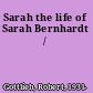 Sarah the life of Sarah Bernhardt /