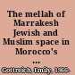 The mellah of Marrakesh Jewish and Muslim space in Morocco's red city /