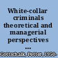 White-collar criminals theoretical and managerial perspectives of financial crime /