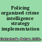 Policing organized crime intelligence strategy implementation /