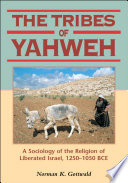 The tribes of Yahweh : a sociology of the religion of liberated Israel, 1250-1050 BCE /