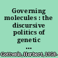 Governing molecules : the discursive politics of genetic engineering in Europe and the United States /