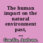 The human impact on the natural environment past, present and future /