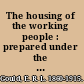 The housing of the working people : prepared under the direction of Carroll D. Wright, Commissioner of Labor /