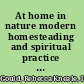 At home in nature modern homesteading and spiritual practice in America /
