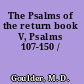 The Psalms of the return book V, Psalms 107-150 /