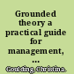 Grounded theory a practical guide for management, business and market researchers /