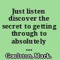 Just listen discover the secret to getting through to absolutely everyone /