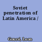 Soviet penetration of Latin America /