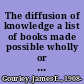 The diffusion of knowledge a list of books made possible wholly or in part by grants from Carnegie corporation of New York and published by various agencies during the years 1911-1935,