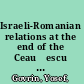 Israeli-Romanian relations at the end of the Ceauşescu era : as observed by Israel's ambassador to Romania, 1985-89 /