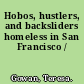 Hobos, hustlers, and backsliders homeless in San Francisco /