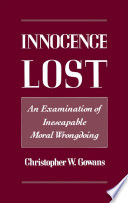 Innocence lost an examination of inescapable moral wrongdoing /