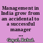 Management in India grow from an accidental to a successful manager in the IT & knowledge industry : a real-world, practical book for a professional in his journey to becoming a successful manager in India /